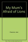 My Mum's Afraid of Lions