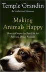 Making Animals Happy How to Create the Best Life for Pets and Other Animals