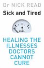 Sick and Tired Healing the Illnesses that Doctors Cannot Cure