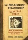 The LongDistance Relationship Survival Guide Secrets And Strategies from Successful Couples Who Have Gone the Distance