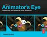 The Animator's Eye Adding Life to Animation with Timing Layout Design Color and Sound