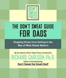 The Don't Sweat Guide for Dads Stopping Stress From Getting in the Way of What Really Matters