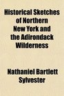 Historical Sketches of Northern New York and the Adirondack Wilderness