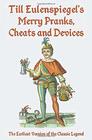 Till Eulenspiegel's Merry Pranks Cheats and Devices The Earliest Version of the Classic Legend