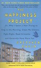 The Happiness Project  Or Why I Spent a Year Trying to Sing in the Morning Clean My Closets Fight Right Read Aristotle and Generally Have More Fun