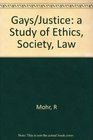 Gays/justice A study of ethics society and law