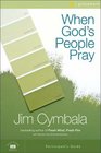 When God's People Pray Six Sessions on the Transforming Power of Prayer  Small Group Edition