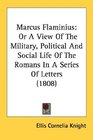 Marcus Flaminius Or A View Of The Military Political And Social Life Of The Romans In A Series Of Letters