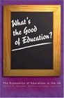 What's the Good of Education  The Economics of Education in the UK