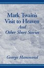 Mark Twain's Visit to Heaven and Other Short Stories