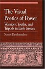 The Visual Poetics of Power Warriors Youths and Tripods in Early Greece
