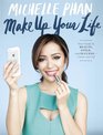 Make Up Your Life: Your Guide to Beauty, Style, and Success -- Online and Off