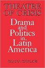 Theatre of Crisis Drama and Politics in Latin America
