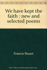 We have kept the faith New and selected poems