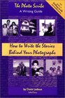 The Photo Scribe A Writing Guide / How to Write the Stories Behind Your Photographs
