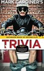 Bathroom Book of Motorcycle Trivia: 360 days-worth of $#!+ you don\'t need to know,  four days-worth of stuff that is somewhat useful to know,  and one entry that\'s absolutely essential