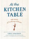 At the Kitchen Table The Craft of Cooking at Home