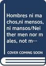 Hombres ni machosni mensos ni mansos/Neither men nor males not mensos not manorhouses