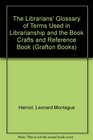 The librarians' glossary of terms used in librarianship documentation and the book crafts and reference book