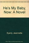 He's My Baby Now A Novel