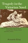 Tragedy in the Victorian Novel  Theory and Practice in the Novels of George Eliot Thomas Hardy and Henry James