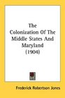 The Colonization Of The Middle States And Maryland
