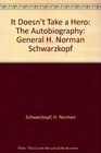 It Doesn't Take a Hero The Autobiography General H Norman Schwarzkopf