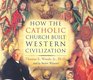 How the Catholic Church Built Western Civilization [UNABRIDGED]