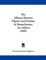 The Alliance Between Pilgrim And Puritan In Massachusetts An Address