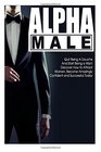 Alpha Male Quit Being A Douche and Start Being A Man Discover How to Attract Women and Become Amazingly Confident and Successful Today