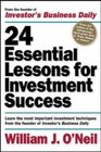 24 Essential Lessons for Investment Success Learn the Most Important Investment Techniques from the Founder of Investor's Business Daily