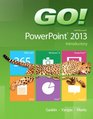 GO with Microsoft PowerPoint 2013 Introductory