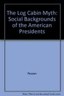 The Log Cabin Myth The Social Backgrounds of the Presidents