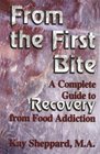 From the First Bite:  A Complete Guide to Recovery from Food Addiction