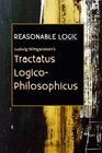 Reasonable Logic Ludwig Wittgenstein's Tractatus LogicoPhilosophicus