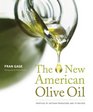 The New American Olive Oil Profiles of Artisan Producers and 75 Recipes
