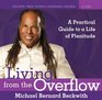 Living from the Overflow A Practical Guide to a Life of Plenitude