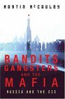 Bandits Gangsters and the Mafia Russia the Baltic States and the CIS Since 1991