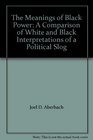 The Meanings of Black Power A Comparison of White and Black Interpretations of a Political Slog