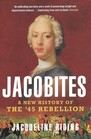 Jacobites A New History of the '45 Rebellion