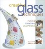 Creative Glass Techniques Fusing Painting Lampwork