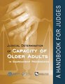 Judicial Determination of Capacity of Older Adults in Guardianship Proceedings A Handbook for Judges