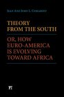 Theory from the South Or How EuroAmerica is Evolving Toward Africa