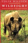 WILDFIGHT  A HISTORY OF CONSERVATION