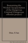 Restraining the Wicked The Incapacitation of the Dangerous Criminal