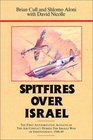 Spitfires over Israel/the First Authoritative Account of Air Conflict During the Israeli War of Independence 194849