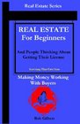 Real Estate For Beginners And People Thinking About Getting Their License Making Money Working With Buyers