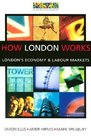 How London Works London's Economy and Labour Markets