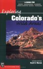 Exploring Colorado's Wild Areas A Guide for Hikers Backpackers Climbers CrossCountry Skiers Paddlers