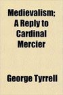Medievalism A Reply to Cardinal Mercier